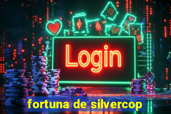 fortuna de silvercop